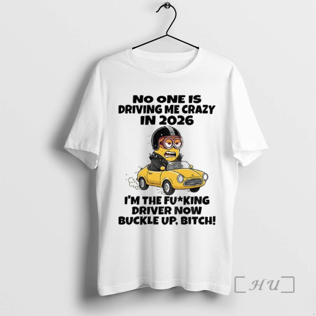 Officials Minion No One Is Driving Me Crazy 2026 Im Fucking Driver Now T-Shirts, Hoodie, Sweatshirt