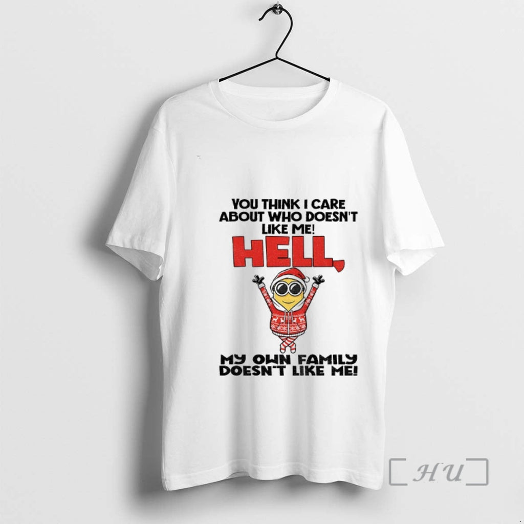 Officials Minion You Think I Care About Who Doesnt Like Me Hell My Family T-Shirts, Hoodie, Sweatshirt