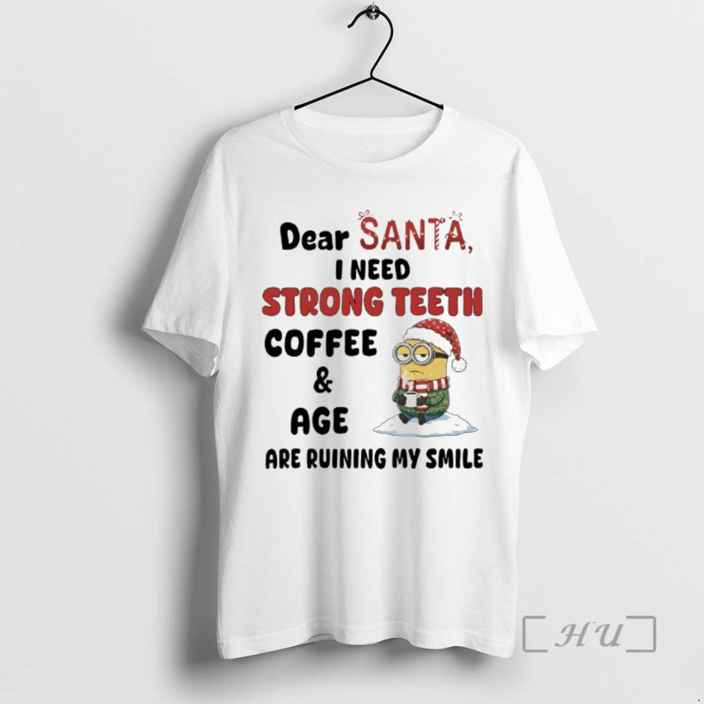Officials Minions Dear Santa I Need Strong Teeth Coffee Age Are Ruining My T-Shirts, Hoodie, Sweatshirt