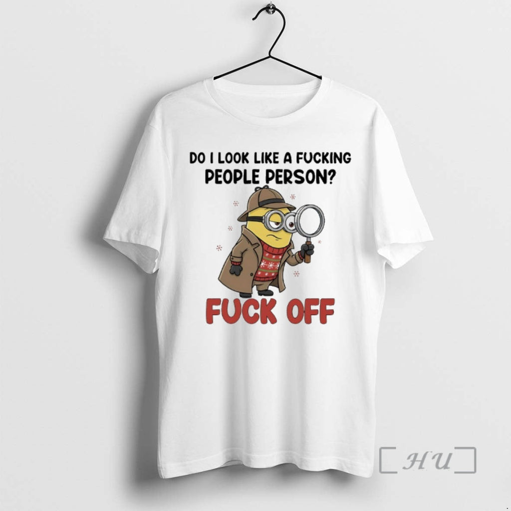 Officials Minions Do I Like Fucking People Person Fuck Off T-Shirts, Hoodie, Sweatshirt