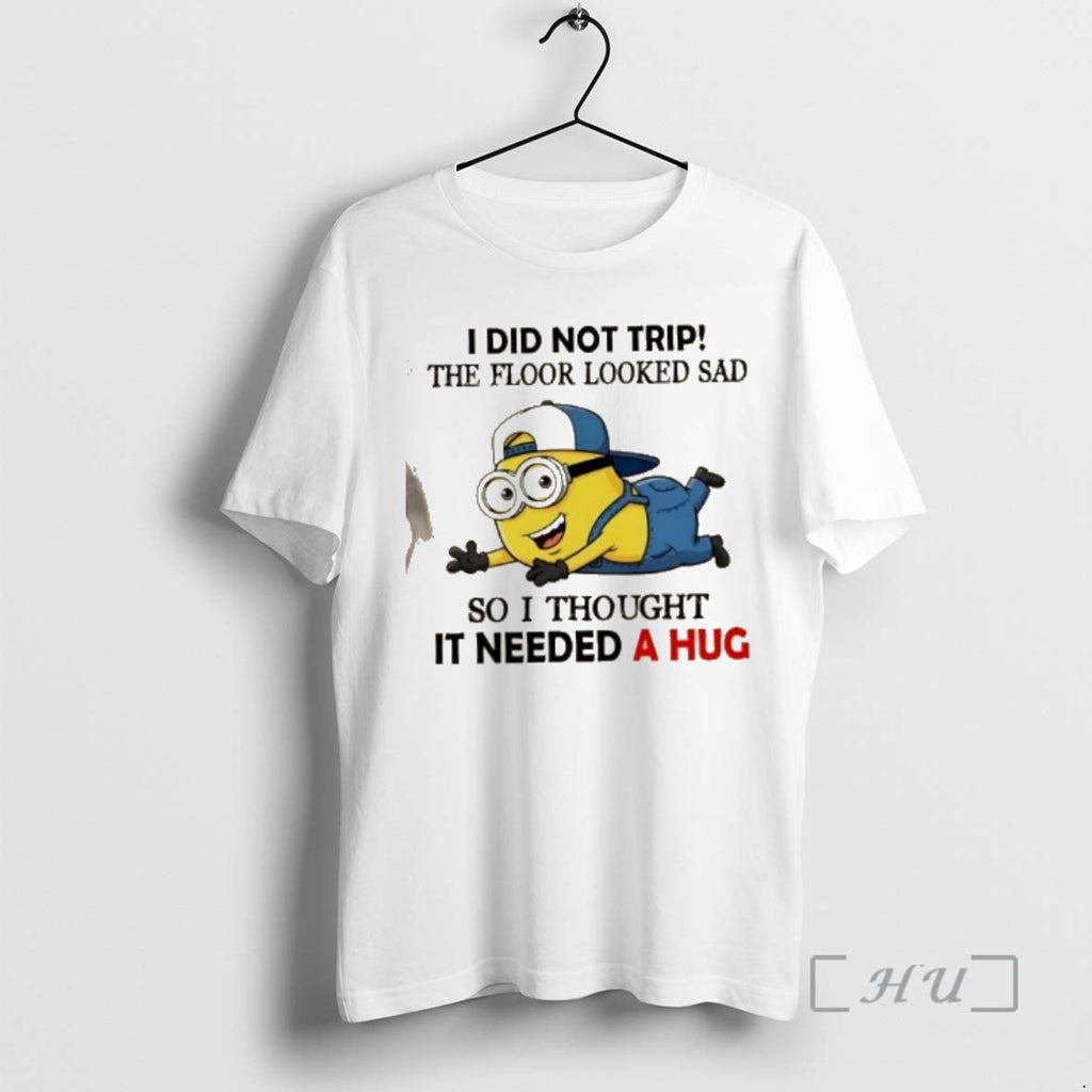 Officials Minions I Did Not Trip Floor Looked Sad So I Thought Needed T-Shirts, Hoodie, Sweatshirt