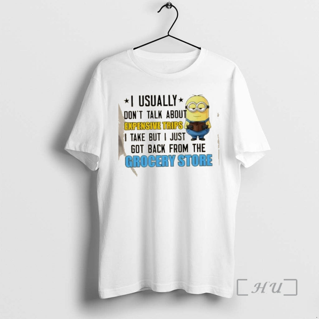 Officials Minions I Usually Dont Talk About Expensive Trips I Take But I Just Got T-Shirts, Hoodie, Sweatshirt
