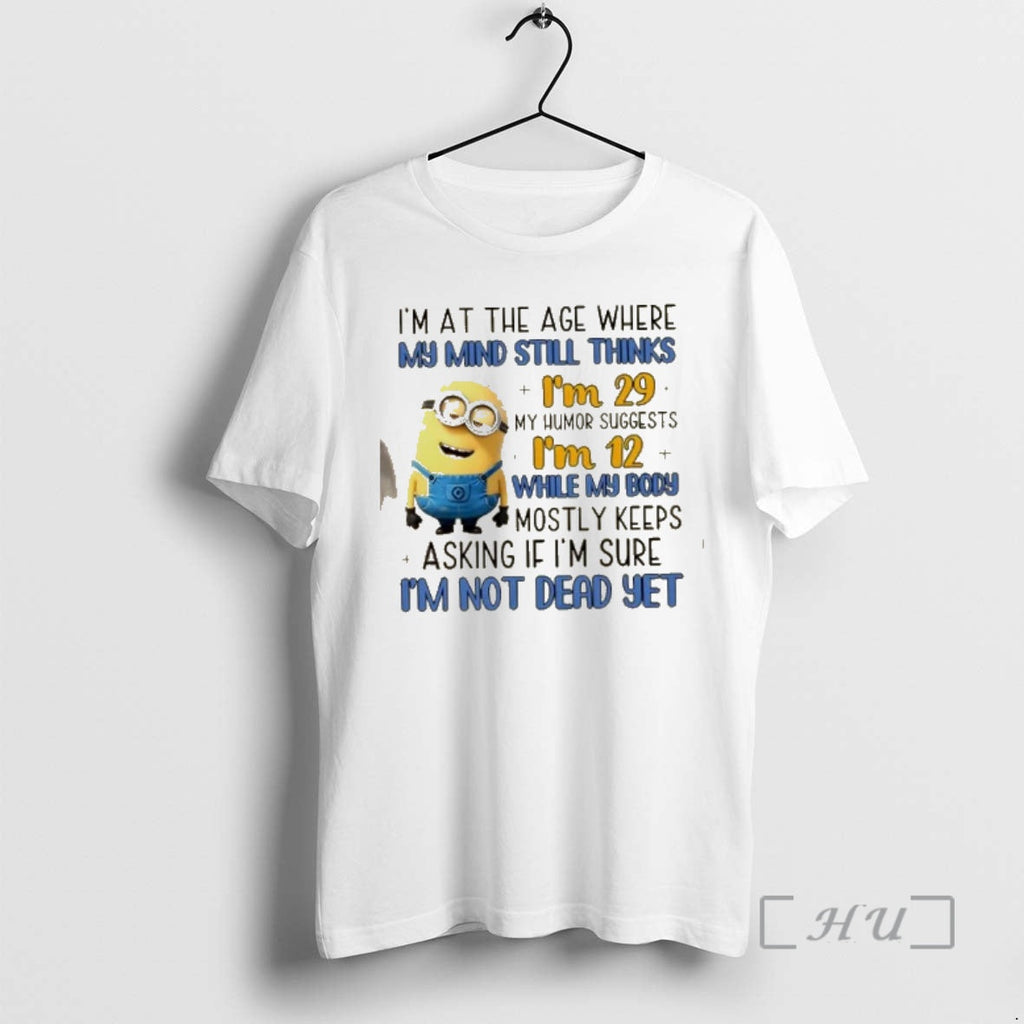 Officials Minions Im Age Where My Mind Still Thinks Im 29 My Humor T-Shirts, Hoodie, Sweatshirt