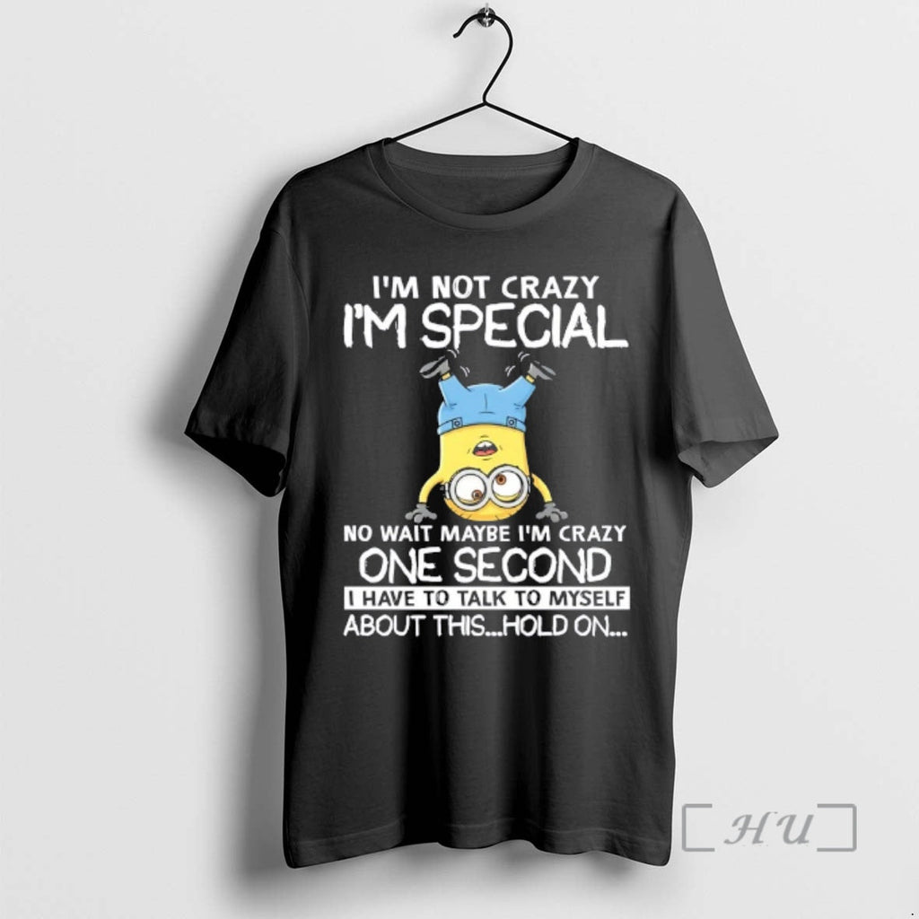 Officials Minions Im Not Crazy Im No Wait Maybe Im Crazy One Second T-Shirts, Hoodie, Sweatshirt
