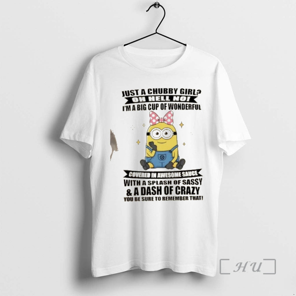 Officials Minions Just Chubby Girl Oh Hell No Im Big Cup T-Shirts, Hoodie, Sweatshirt