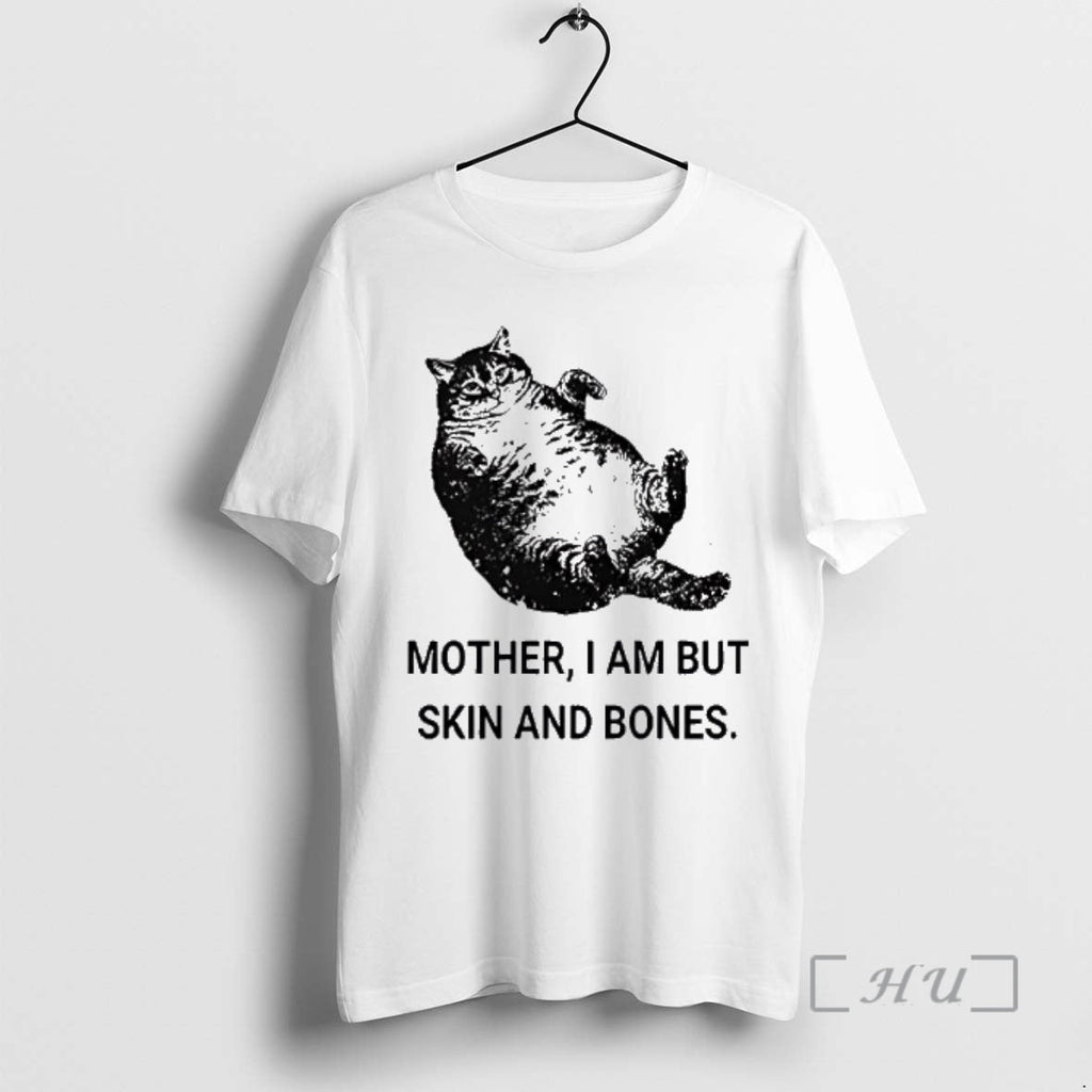 Officials Mother I Am But Skin Bones Cat Fat T-Shirts, Hoodie, Sweatshirt
