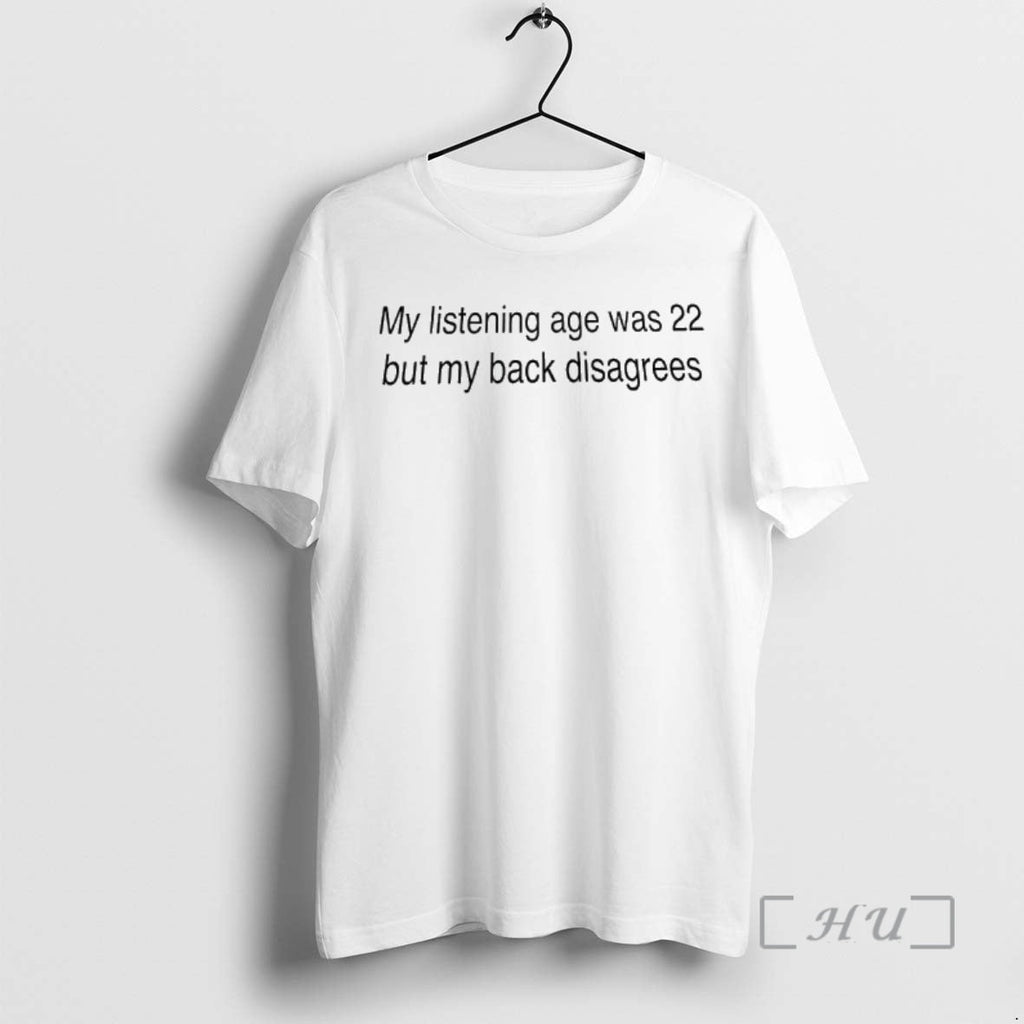Officials My Listening Age Was 22 But My Back Disagrees T-Shirts, Hoodie, Sweatshirt