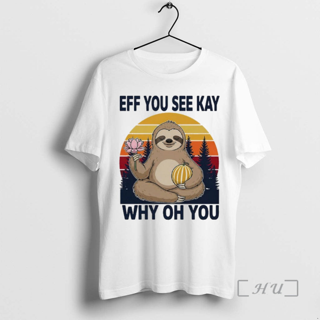 Officials Namaste Sloth Eff You See Kay Why Oh You Vintage T-Shirts, Hoodie, Sweatshirt