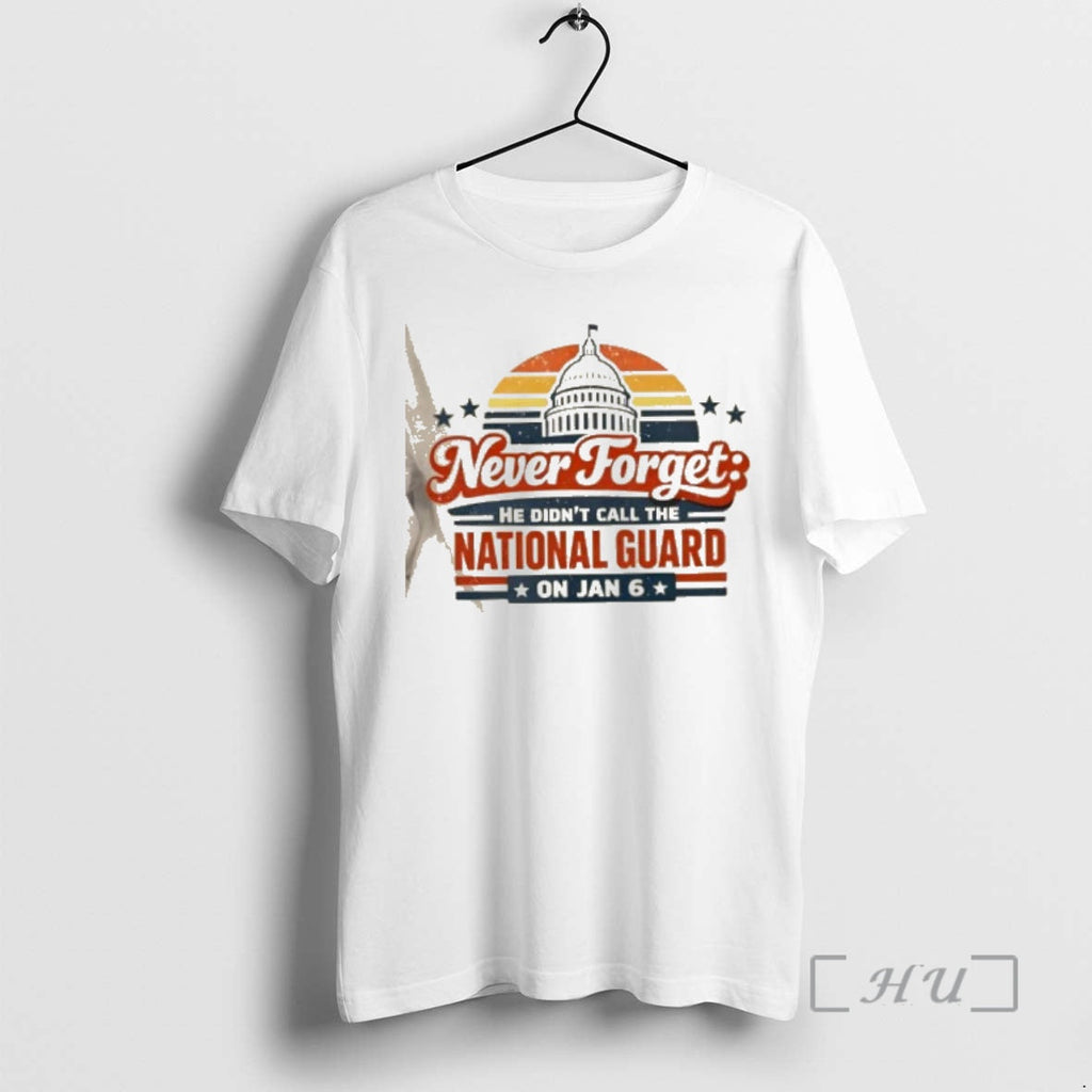 Officials Never Forget He Didnt Call National Guard Jan 6 Retro T-Shirts, Hoodie, Sweatshirt