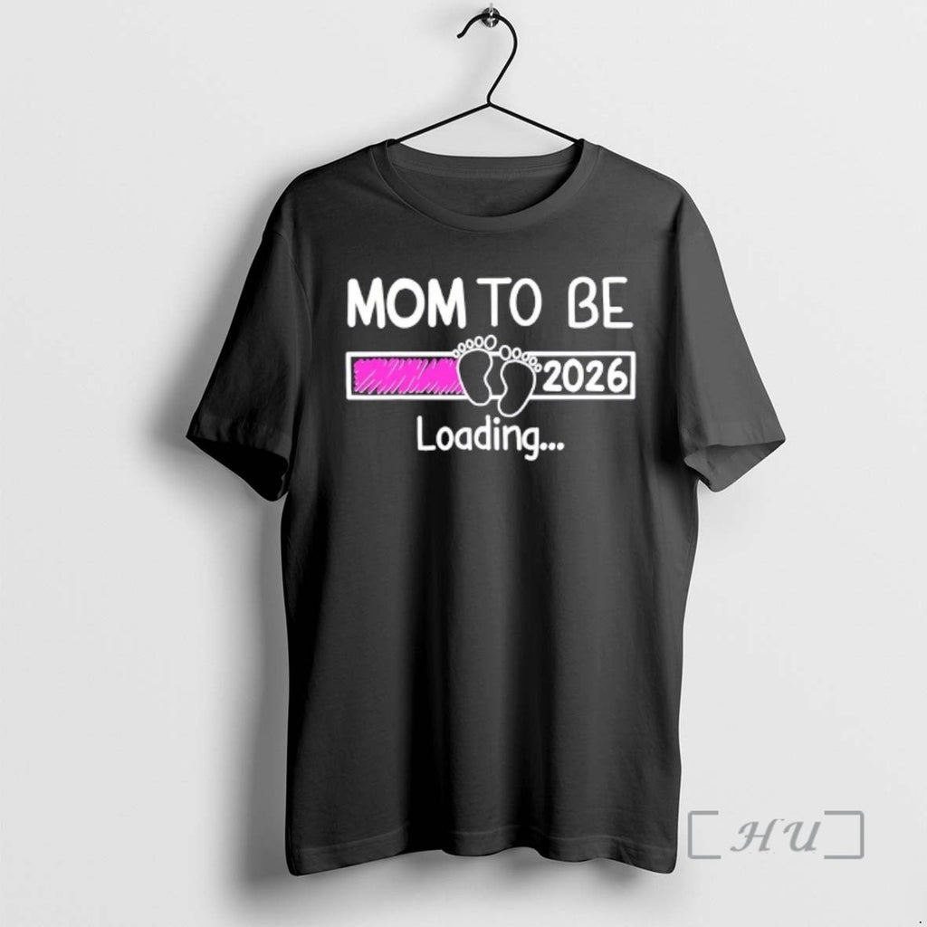 Officials New Mom Be 2026 Loading T-Shirts, Hoodie, Sweatshirt
