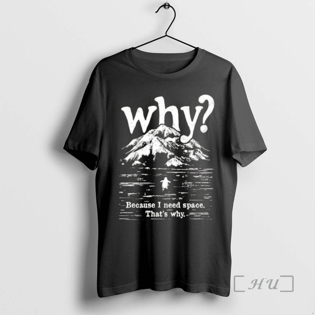 Officials Nihilist Penguin Why Because I Need Space Thats Why T-Shirts, Hoodie, Sweatshirt