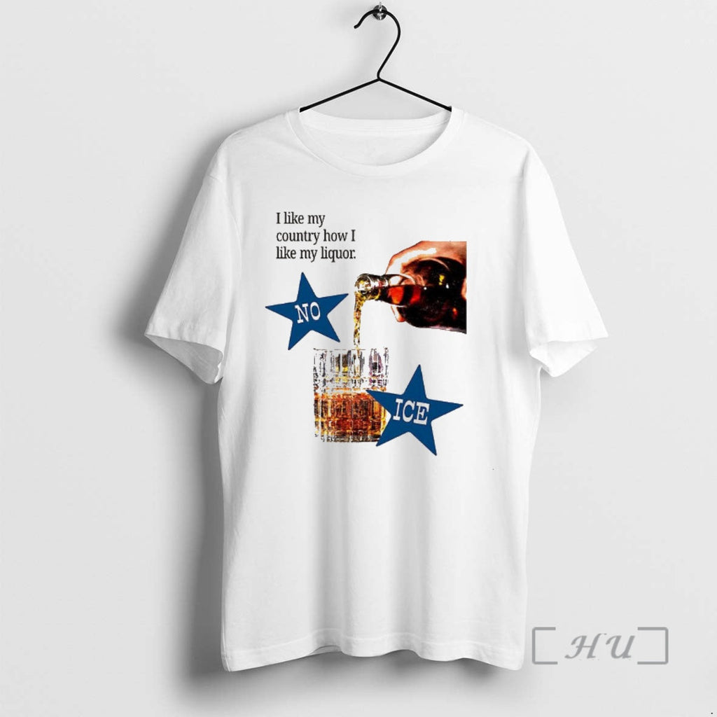 Officials No Ice I Like My Country How I Like My Liqour T-Shirts, Hoodie, Sweatshirt