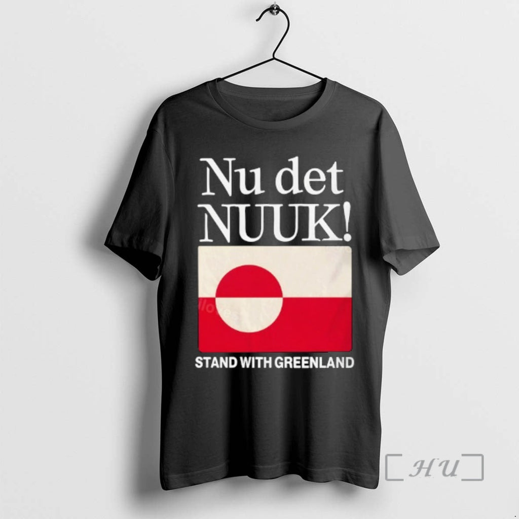 Officials Nu Det Nuuk Stand Uith Greenland Flag T-Shirts, Hoodie, Sweatshirt