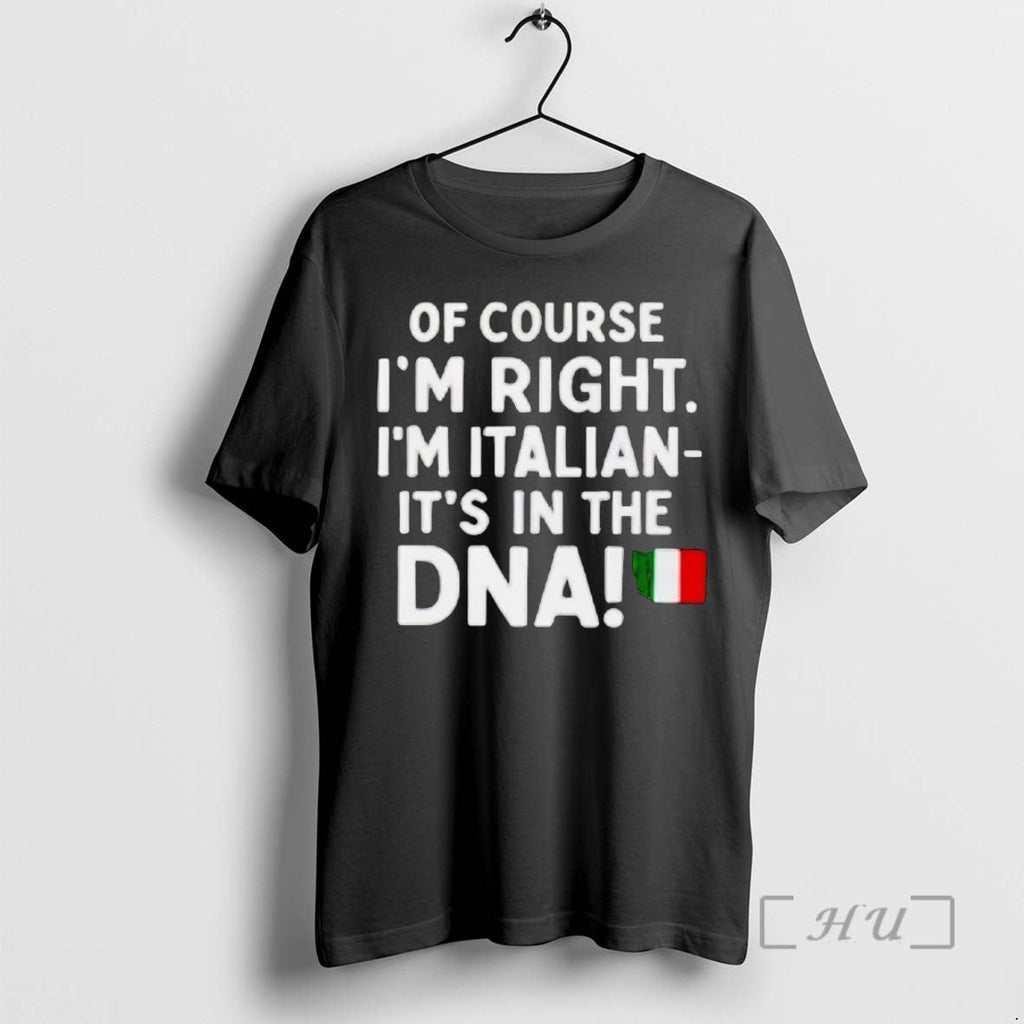 Officials Course Im Right Im Italian Dna T-Shirts, Hoodie, Sweatshirt