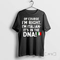 Officials Course Im Right Im Italian Dna T-Shirts, Hoodie, Sweatshirt