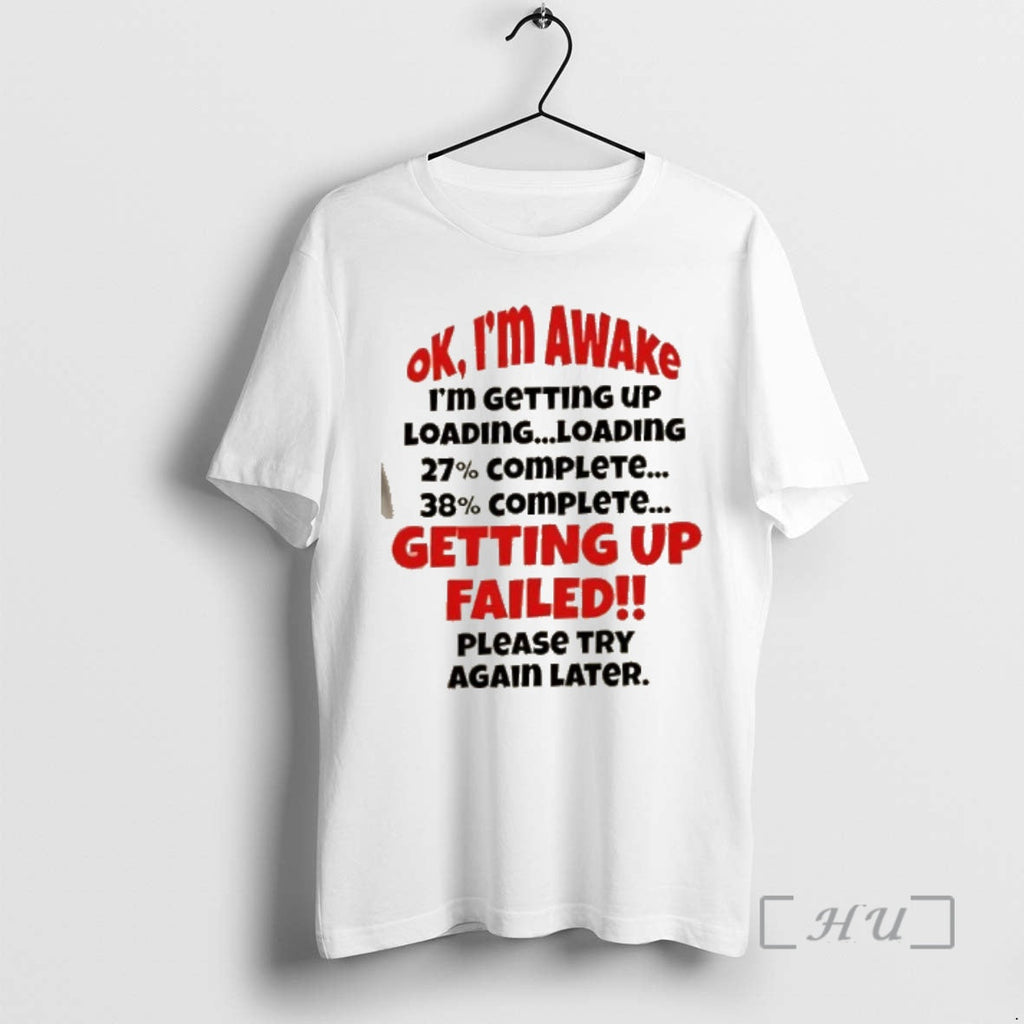 Officials Okay Im Awake Im Getting Up Loading 27 Complete 38 Complete Getting Up Failed T-Shirts, Hoodie, Sweatshirt