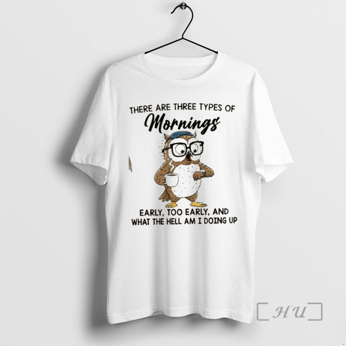 Officials Owl There Are Three Types Mornings Early Too Early What Hell T-Shirts, Hoodie, Sweatshirt