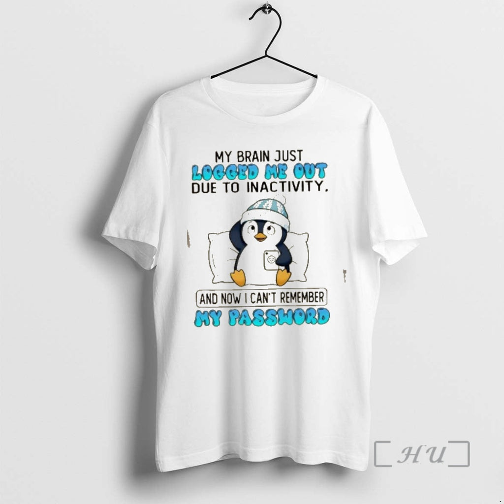 Officials Penguin My Brain Just Logged Me Out Due Inactivity Now I Cant T-Shirts, Hoodie, Sweatshirt