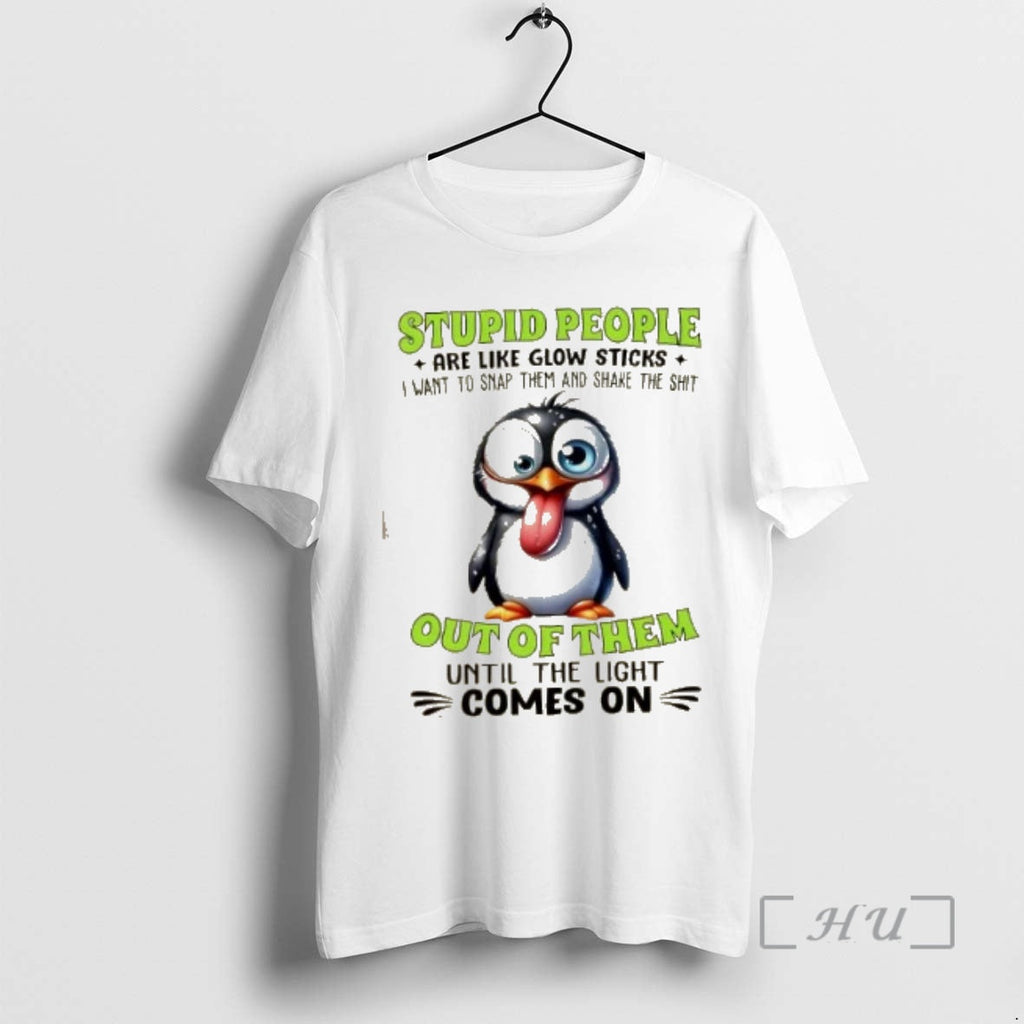 Officials Penguin Stupid People Are Like Glow Sticks I Want Snap Them Shake T-Shirts, Hoodie, Sweatshirt
