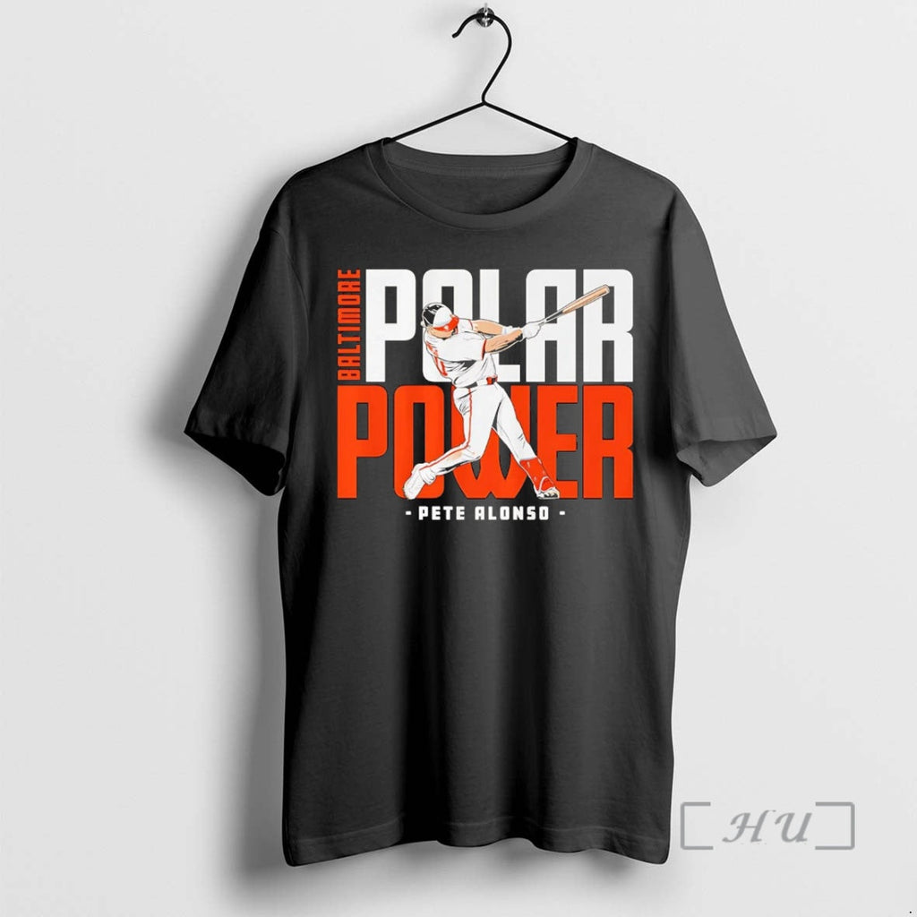 Officials Pete Alonso Polar Power Baltimore Orioles 2 T-Shirts, Hoodie, Sweatshirt