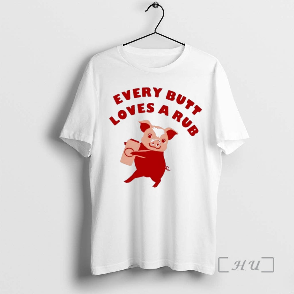 Officials Pig Every Butt Loves Rub T-Shirts, Hoodie, Sweatshirt