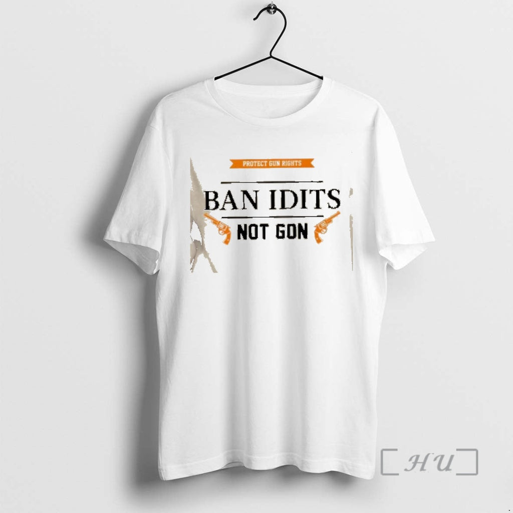 Officials Protect Gun Rights Ban Idits Not Got T-Shirts, Hoodie, Sweatshirt