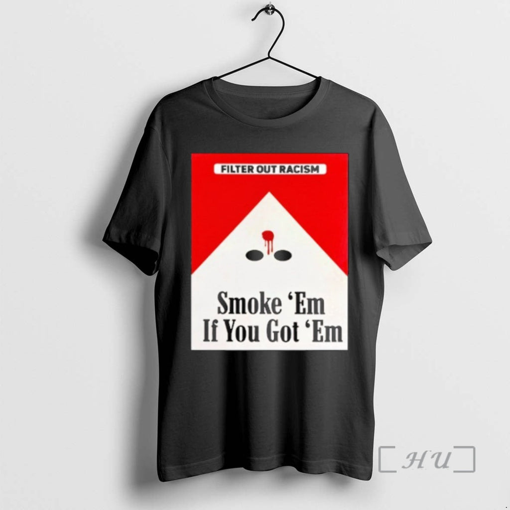 Officials Punkwithacamera Filter Out Racism Smoke Em If You Got Em T-Shirts, Hoodie, Sweatshirt