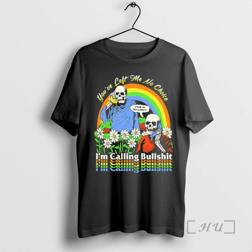 Officials Skeleton Im Call Bullshit Youve Left Me No Choice T-Shirts, Hoodie, Sweatshirt