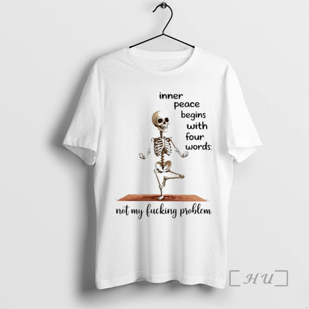 Officials Skeleton Yoga Inner Peace Begins Four Words Not My Fucking Problem T-Shirts, Hoodie, Sweatshirt