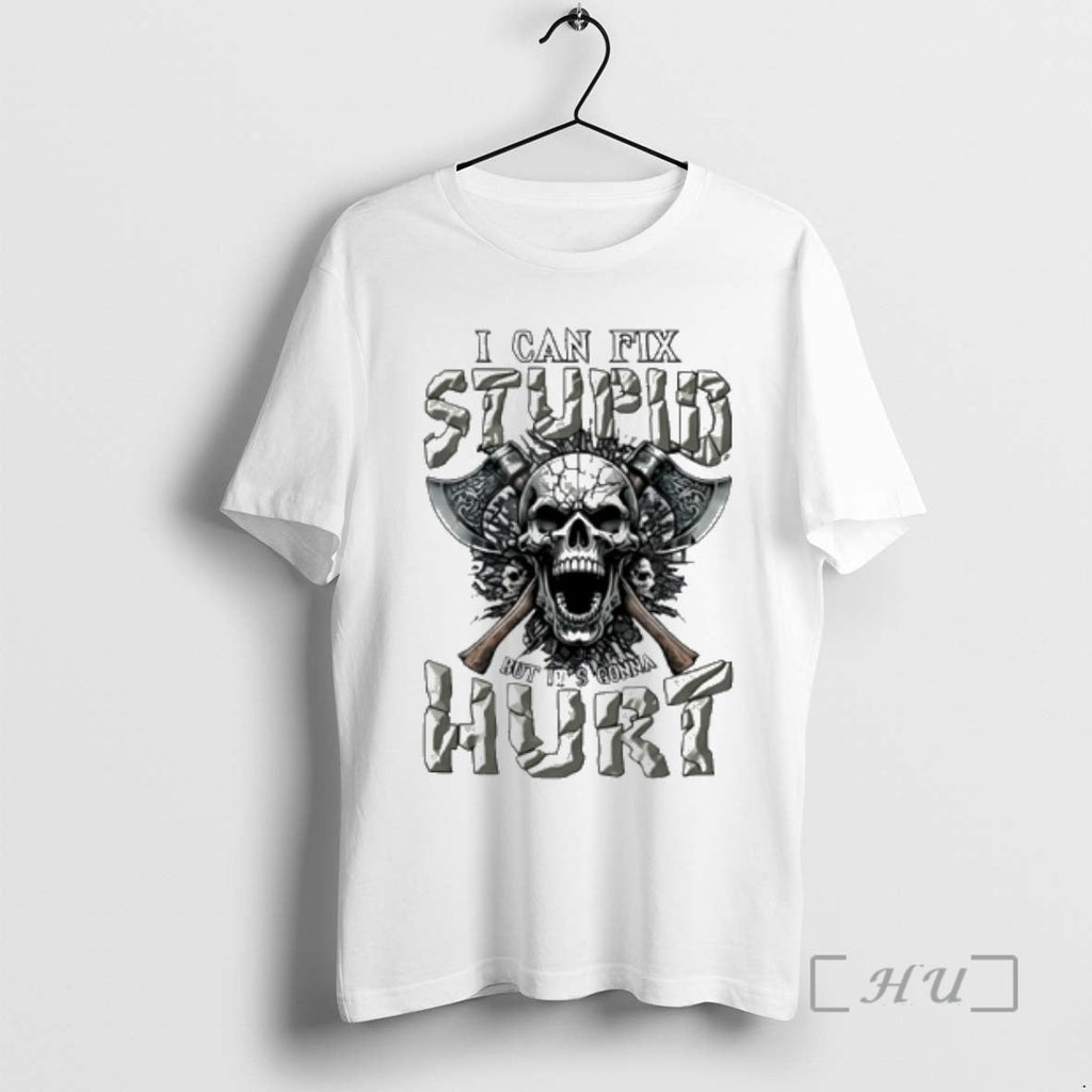 Officials Skull I Cant Fix Stupid But Gonna Hurt T-Shirts, Hoodie, Sweatshirt