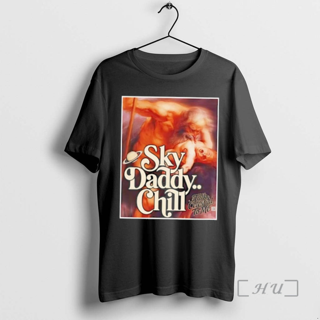 Officials Sky Daddy Chill Talk Celestial Me T-Shirts, Hoodie, Sweatshirt