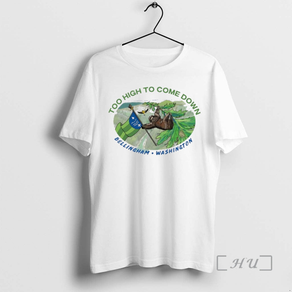 Officials Sloth Too High Come Down Bellingham Washington T-Shirts, Hoodie, Sweatshirt