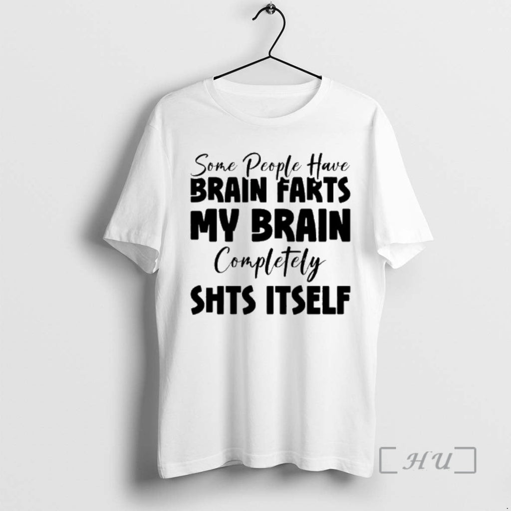 Officials Some People Have Brain Farts My Brain Completely Shits Itself T-Shirts, Hoodie, Sweatshirt