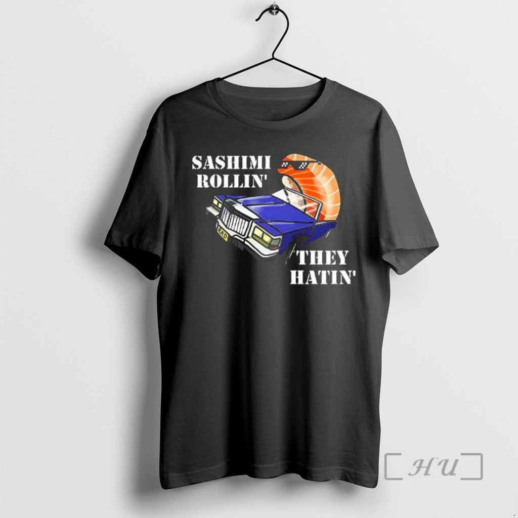 Officials Sushi Driving Sashimi Rollin They Hatin T-Shirts, Hoodie, Sweatshirt