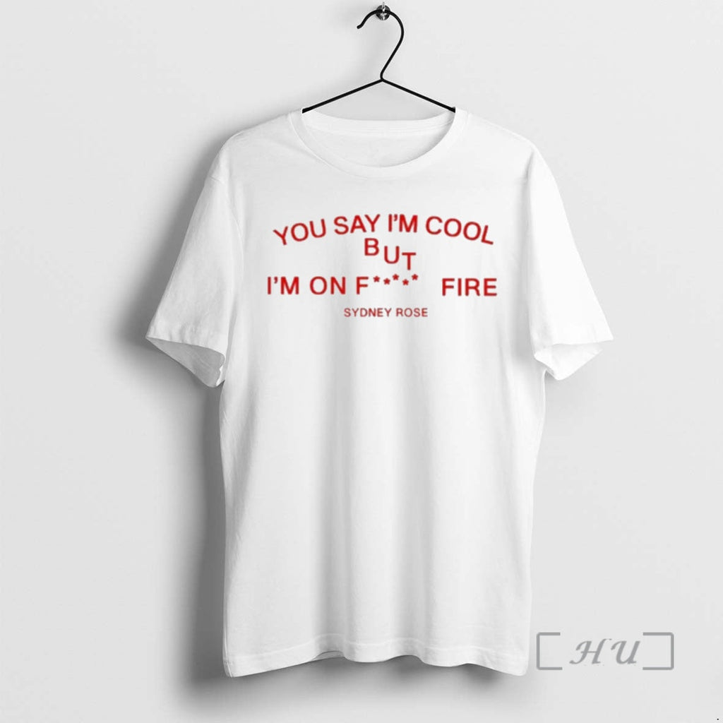 Officials Sydney Rose You Say Im Cool T-Shirts, Hoodie, Sweatshirt