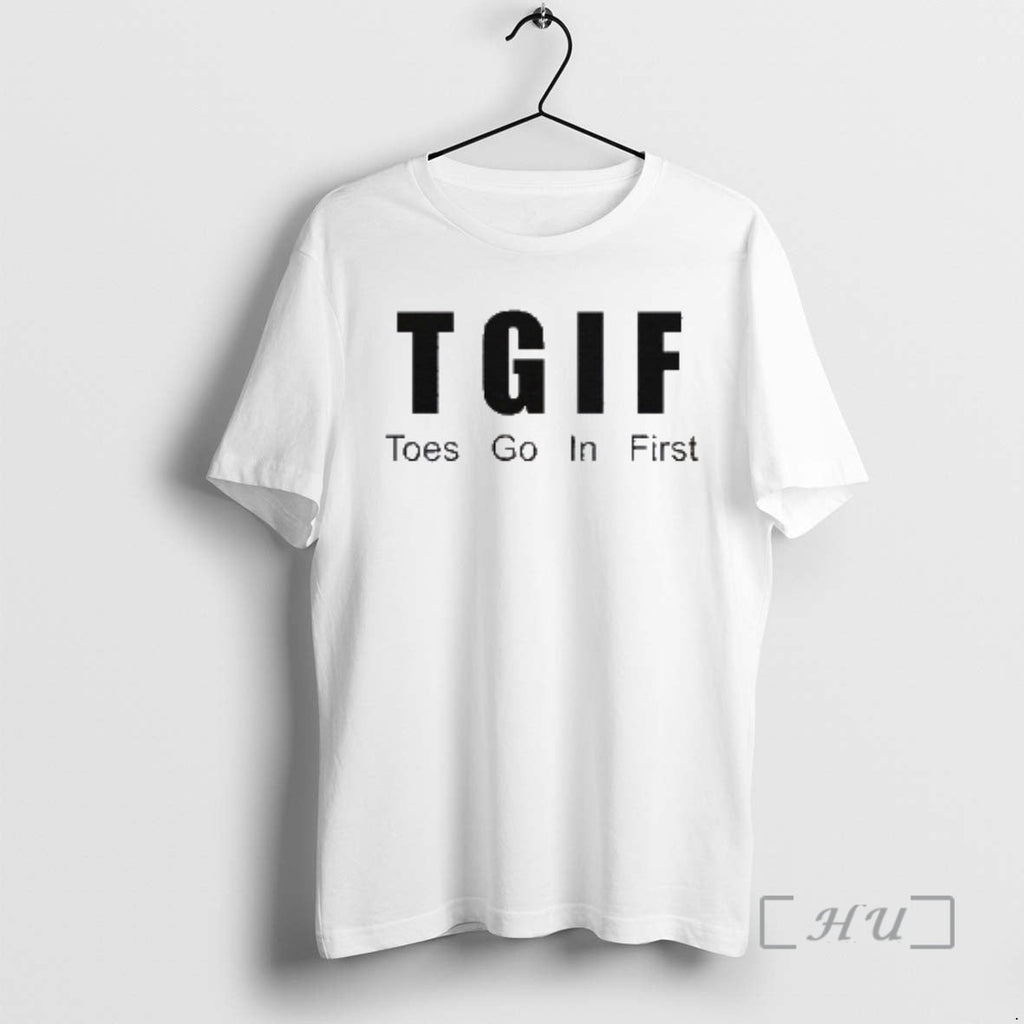 Officials Tgif Toes Go First T-Shirts, Hoodie, Sweatshirt