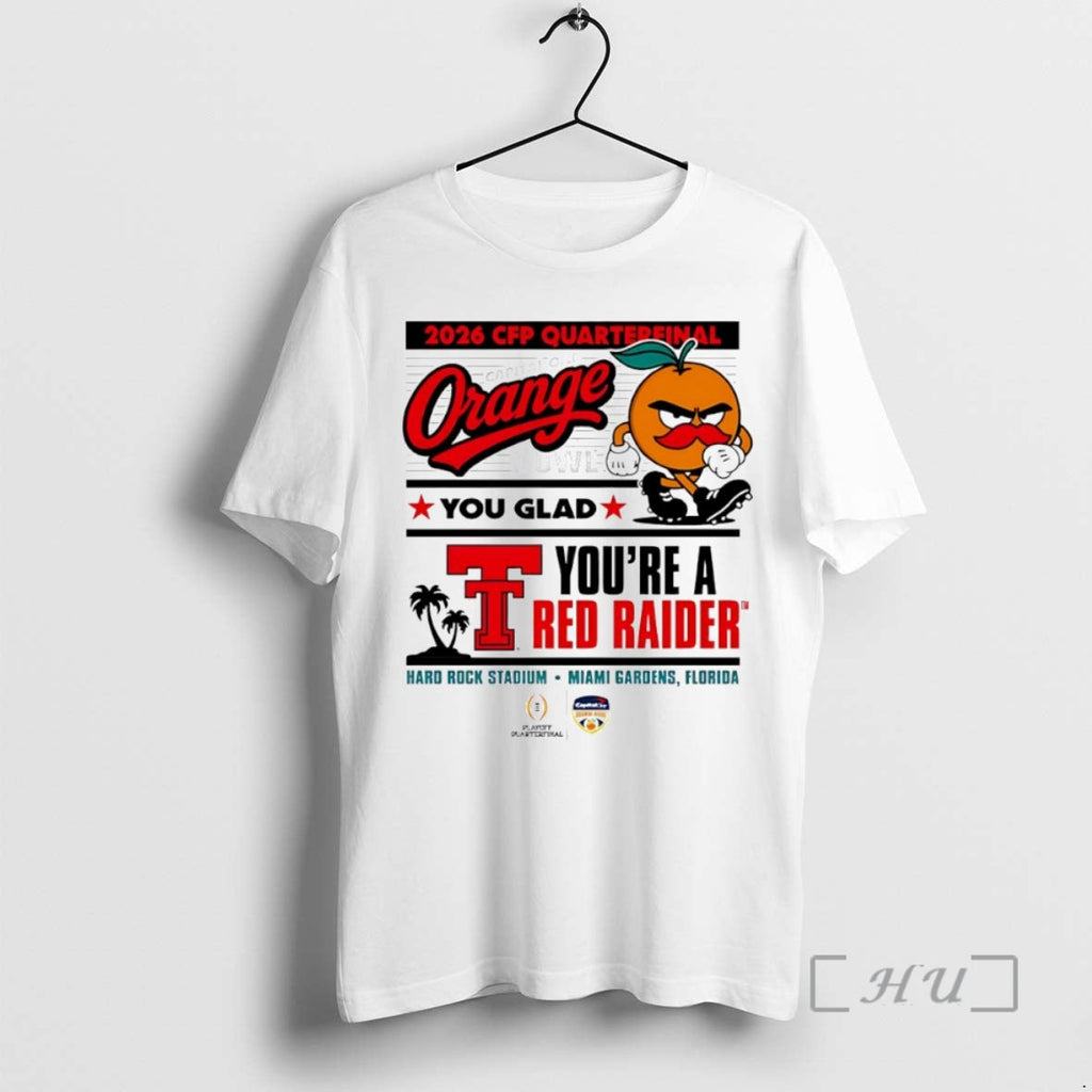 Officials Texas Tech Red Raiders 2026 Cfp Quarterfinal Orange You Glad Youre Red Raiders T-Shirts, Hoodie, Sweatshirt