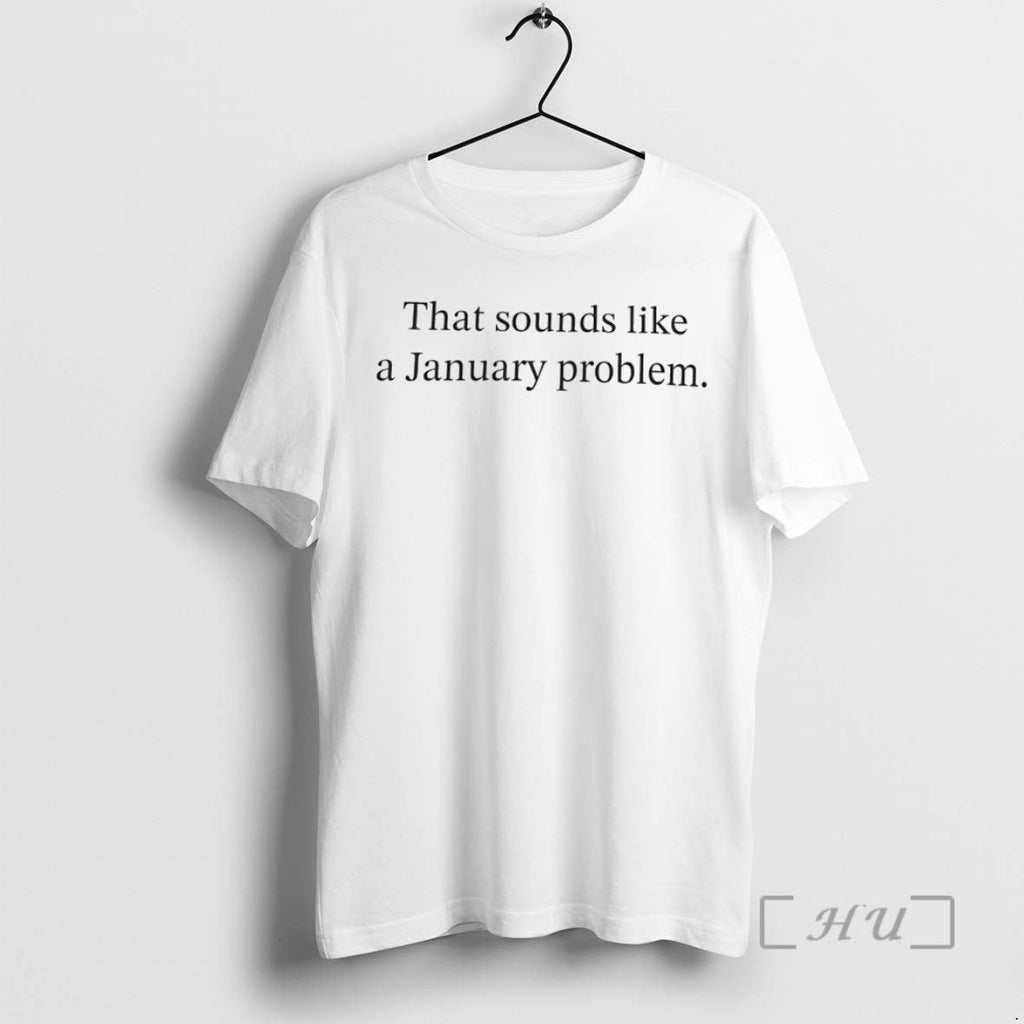 Officials That Sounds Like January Problem T-Shirts, Hoodie, Sweatshirt