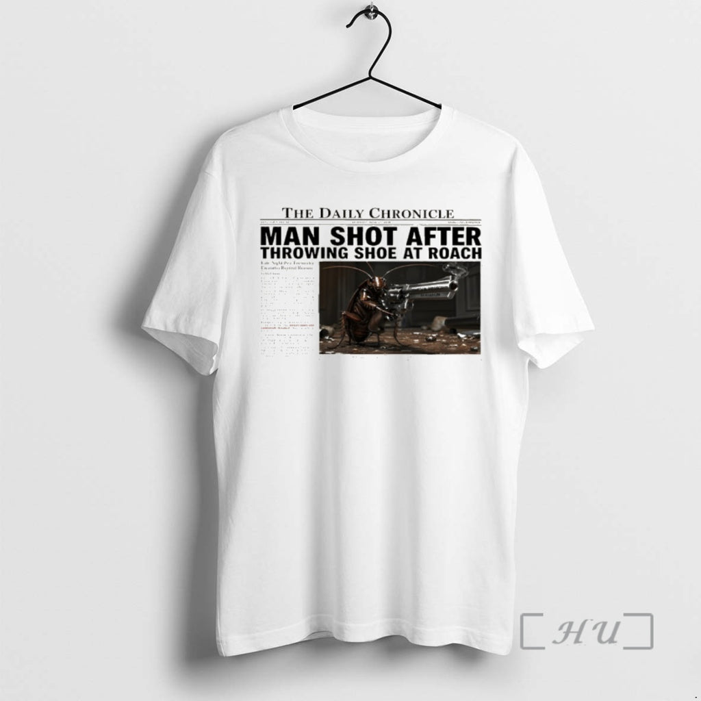 Officials The Daily Chronicle A Man Shot After Throwing Shoe At Cockroach Premium T Shirts