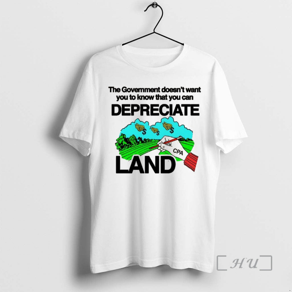 Officials Government Doesnt Want You Know That You Can Depreciate Land T-Shirts, Hoodie, Sweatshirt