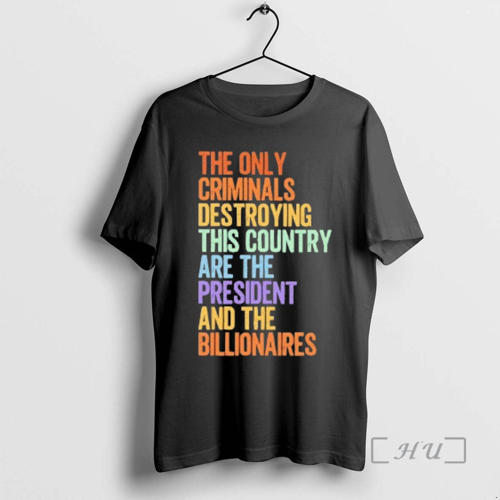 Officials Only Criminals Destroying This Country Are President Billionaires T-Shirts, Hoodie, Sweatshirt