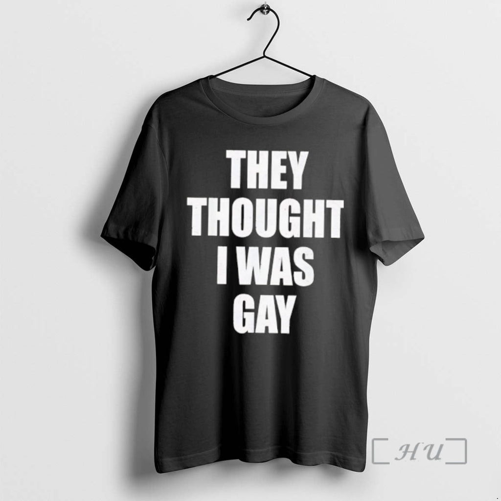 Officials They Thought I Was Gay T-Shirts, Hoodie, Sweatshirt