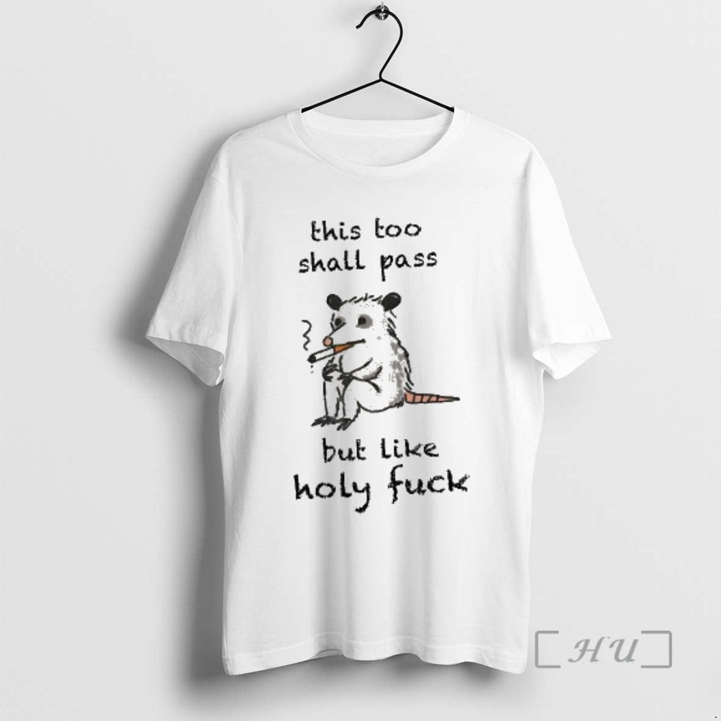 Officials This Shall Pass But Like Holy Fuck Opossum T-Shirts, Hoodie, Sweatshirt