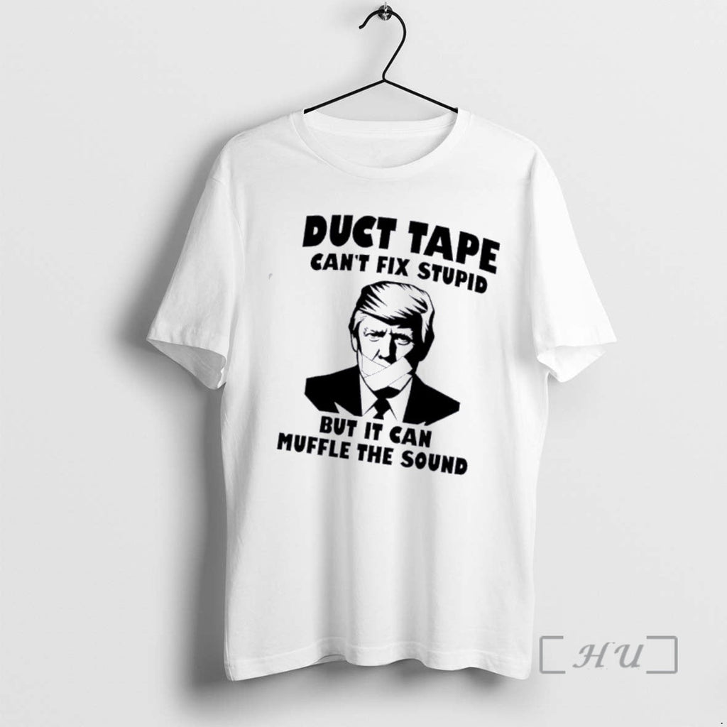 Officials Trump Duct Tape Cant Fix Stupid But Can Muffle Sound T-Shirts, Hoodie, Sweatshirt