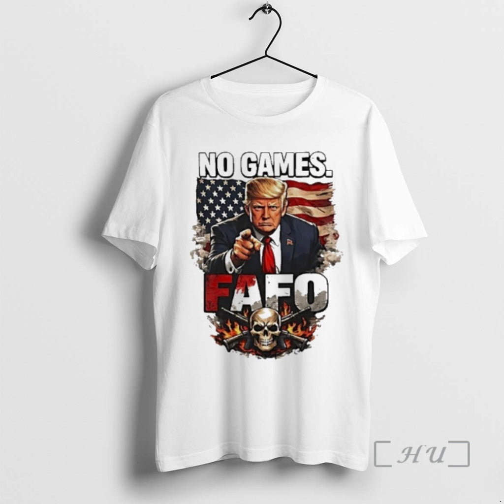 Officials Trump No Games Fafo T-Shirts, Hoodie, Sweatshirt