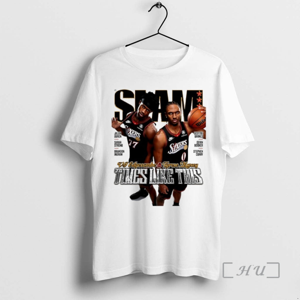 Officials Tyrese Maxey Vj Edgecombe Times Like This Slam T-Shirts, Hoodie, Sweatshirt