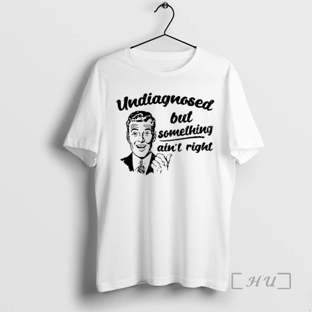 Officials Undiagnosed But Something Aint Right Sarcastic T-Shirts, Hoodie, Sweatshirt
