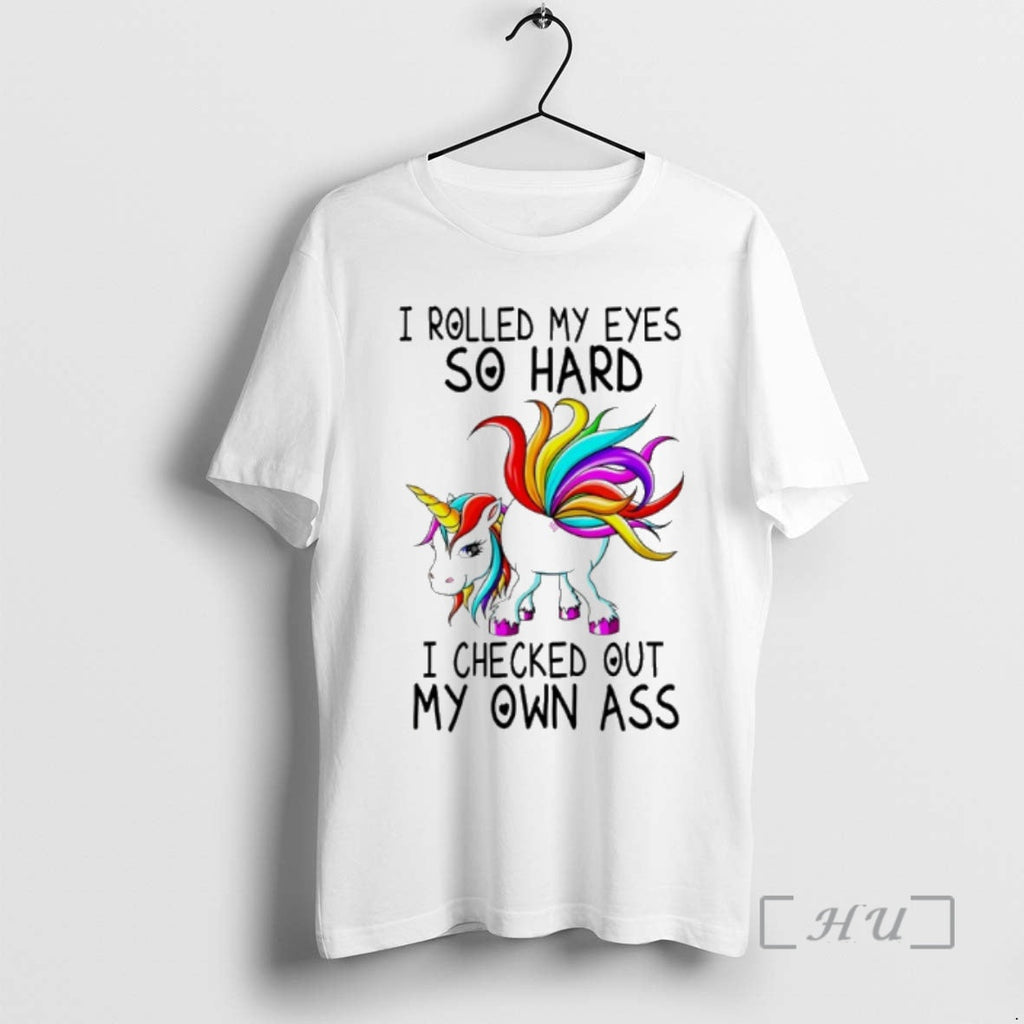 Officials Unicorn I Rolled My Eyes So Hard I Checked Out My Own Ass T-Shirts, Hoodie, Sweatshirt