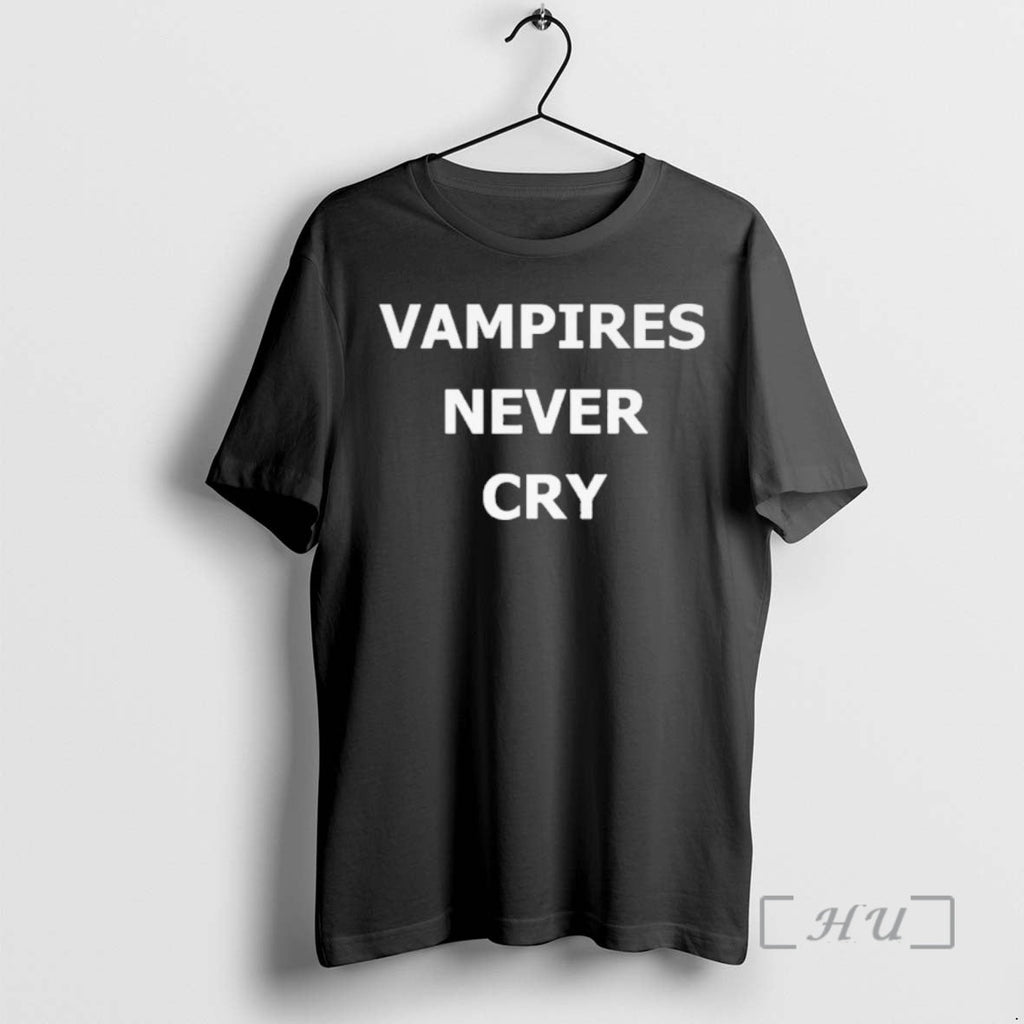 Officials Vampires Never Cry T-Shirts, Hoodie, Sweatshirt