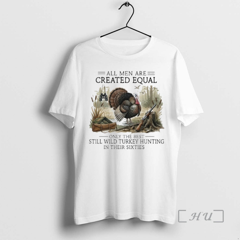 Officials Vintage All Are Created Equal Only Best Still Wild Turkey Hunting T-Shirts, Hoodie, Sweatshirt